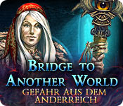 Bridge To Another World: Gefahr aus dem Anderreich