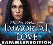 Immortal Love: Blindes Verlangen Sammleredition