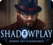 Shadowplay: Stimmen der Vergangenheit